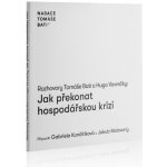 Rozhovory Tomáše Bati a Huga Vavrečky: Jak překonat hospodářskou krizi - Baťa Tomáš, Vavrečka Hugo – Hledejceny.cz