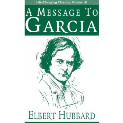 A Message to Garcia Elbert Hubbard,Jason Liller – Hledejceny.cz