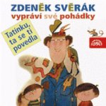 Z. Svěrák vypráví své pohádky 'Tatínku, ta se ti povedla! CD – Hledejceny.cz