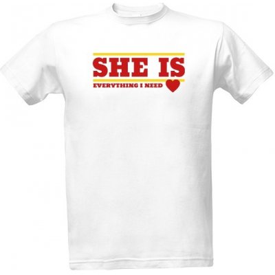 tričko s potiskem She is Everything Ona je vše co potřebuji pánské Bílá – Zboží Mobilmania