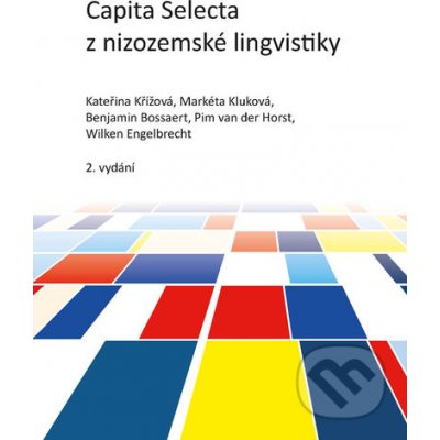 Capita Selecta z nizozemské lingvistiky - Kateřina Křížová, Markéta Kluková, Benjamin Bossaert, Pim van der Horst, Wilken Engelbrecht