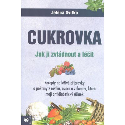 Cukrovka - Jak ji zvládnout a léčit - Jelena Svitko – Zbozi.Blesk.cz