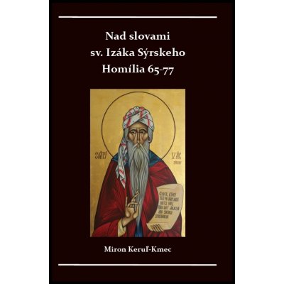 Nad slovami sv. Izáka Sýrskeho Homílie 65-77 - Miron Keruľ-Kmec st.