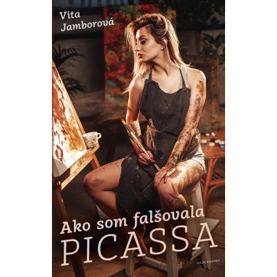 Ako som falšovala Picassa - Vita Jamborová – Hledejceny.cz