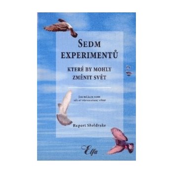 Sedm experimentů, které by mohly změnit svět - Rupert Sheldrake