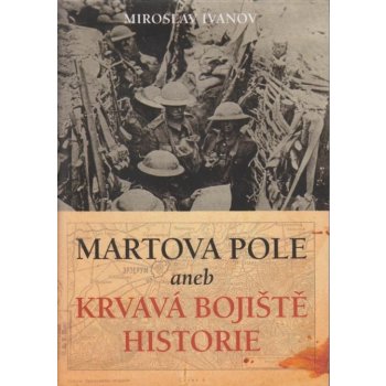 Martova pole aneb Krvavá bojiště historie - Ivanov Miroslav