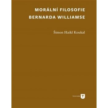 Morální filosofie Bernarda Williamse - Koukal Šimon Haikl