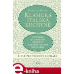 Klasická italská kuchyně. Bible pro všechny kuchaře - Marcella Hazan – Hledejceny.cz
