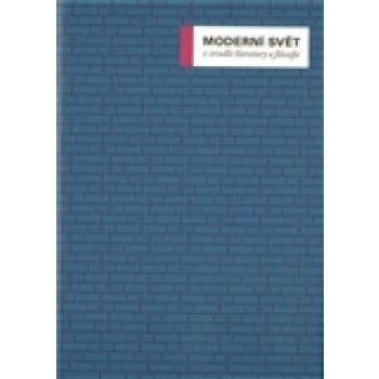 Moderní svět v zrcadle literatury a filosofie - Miroslav Petříček