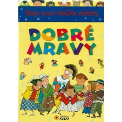 Moje první knížka etikety - DOBRÉ MRAVY