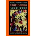 Myths and Tales of the Chiricahua Apache Indians Opler Morris EdwardPaperback – Hledejceny.cz