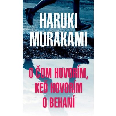 O čom hovorím, keď hovorím o behaní - Haruki Murakami – Zboží Mobilmania