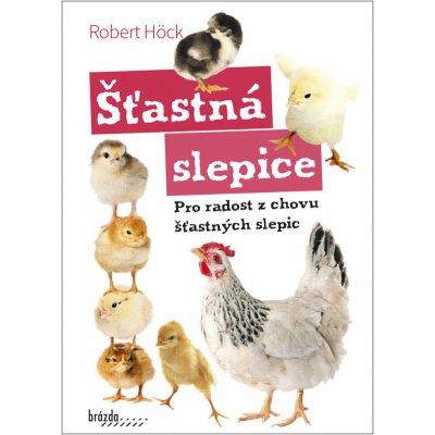 Šťastná slepice - pro radost z chovu šťastných slepic - Robert Höck