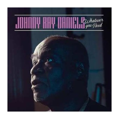 Whatever You Need - Johnny Ray Daniels CD