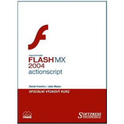 Flash MX 2004 Actionscript - oficiální výukový kurz - Derek Franklin, Jobe Makar – Zboží Mobilmania