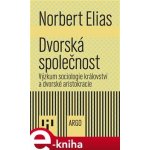 Dvorská společnost. Výzkum sociologie království a dvorské aristokracie - Norbert Elias – Zboží Mobilmania