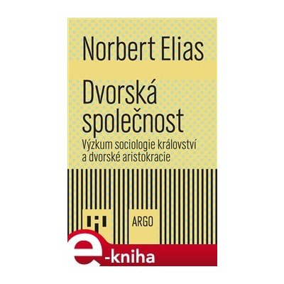 Dvorská společnost. Výzkum sociologie království a dvorské aristokracie - Norbert Elias