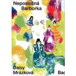 Neposlušná Barborka - Daisy Mrázková – Hledejceny.cz