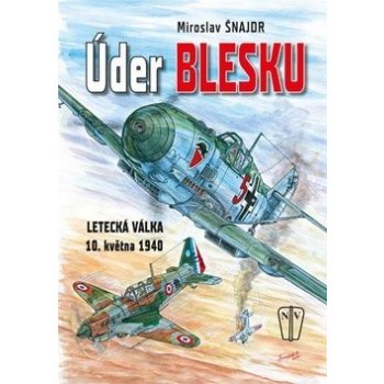 Úder blesku - Letecká válka 10. května 1940 - Šnajdr Miroslav