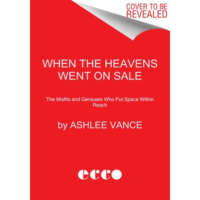 When the Heavens Went on Sale: The Misfits and Geniuses Racing to Put Space Within Reach Vance AshleePevná vazba – Hledejceny.cz