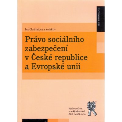 Právo sociálního zabezpečení v České republice a Evropské unii - Iva Chvátalová a kol. – Zboží Mobilmania