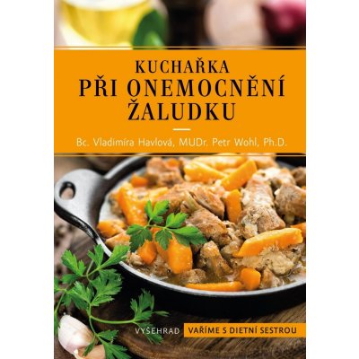 Kuchařka při onemocnění žaludku - Vladimíra Havlová, Petr Wohl – Hledejceny.cz