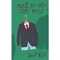 …tobě se něco stát musí Josef Volf