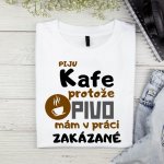 Pánské tričko Piju kafe protože pivo mám v práci zakázané V2 Bílá – Sleviste.cz