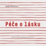 Péče o lásku - Praktická příručka umění milovat a být milován - Rauschertová Karolina – Hledejceny.cz