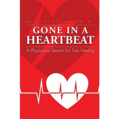 Gone In A Heartbeat A Physician's Search for True Healing Spector NeilPaperback