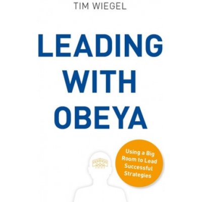 Leading with Obeya: Using a Big Room to Lead Successful Strategies Wiegel TimPaperback – Hledejceny.cz