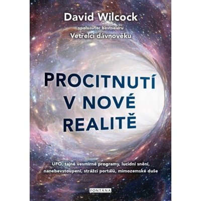 Procitnutí v nové realitě - UFO, tajné vesmírné programy, lucidní snění, nanebevstoupení, strážci portálů, mimozemské duše - David Wilcock