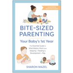 Bite-Sized Parenting: Your Babys First Year: The Essential Guide to What Matters Most, from Sleeping and Feeding to Development and Play, in an Illus Mazel SharonPaperback – Sleviste.cz