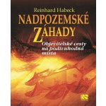 Nadpozemské záhady - Objevitelské cesty na podivuhodná místa - Habeck Reinhard – Hledejceny.cz