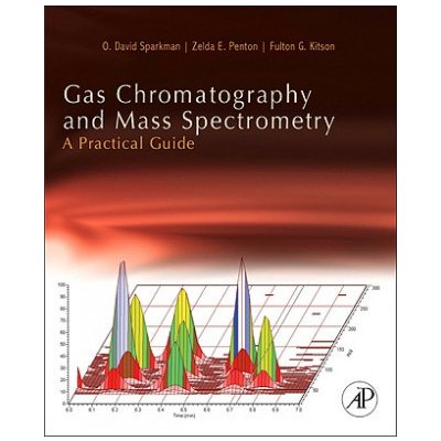 Gas Chromatography and Mass Spectrometry - O. David Sparkman, Zelda Penton, Fulton G. Kitson – Hledejceny.cz