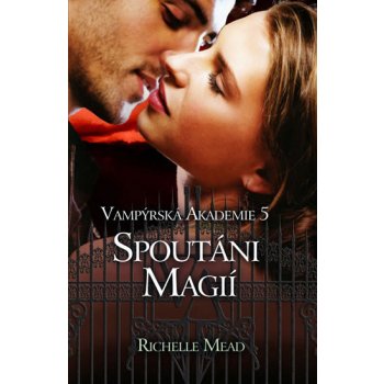 Vampýrská akademie 5 - Spoutáni magií - Mead Richelle