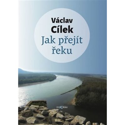 Jak přejít řeku - Václav Cílek