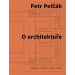 O architektuře - Petr Pelčák – Hledejceny.cz