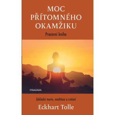 Moc přítomného okamžiku – pracovní kniha - Eckhart Tolle – Hledejceny.cz