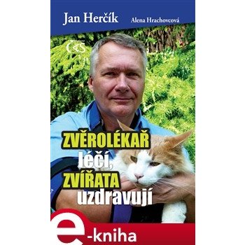 Zvěrolékař léčí, zvířata uzdravují - Jan Herčík, Alena Hrachovcová