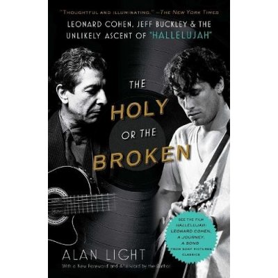 The Holy or the Broken: Leonard Cohen, Jeff Buckley, and the Unlikely Ascent of Hallelujah Light AlanPaperback