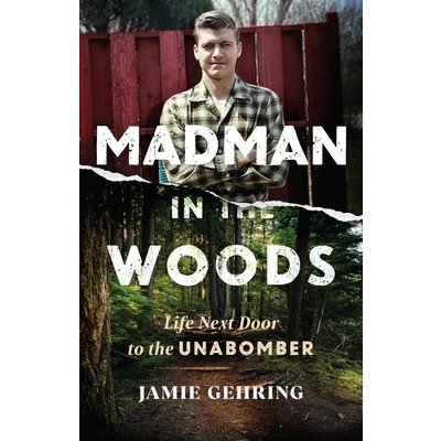 Madman in the Woods: Life Next Door to the Unabomber Gehring JamiePevná vazba