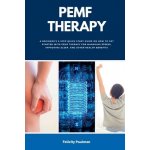 PEMF Therapy: A Beginner's 5-Step Quick Start Guide on How to Get Started with PEMF Therapy for Managing Stress, Improving Sleep, an Paulman FelicityPaperback – Hledejceny.cz