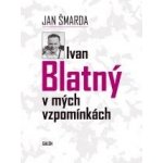 Ivan Blatný v mých vzpomínkách - Jan Šmarda – Hledejceny.cz