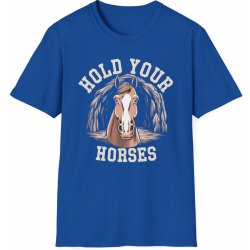 Tričko s potiskem koně "Hold Your Horses" Softstyle Royal