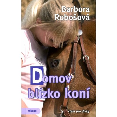 Domov blízko koní Kniha Robošová Barbora – Hledejceny.cz