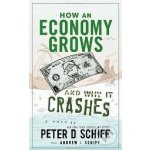 How an Economy Grows and Why It Crashes - Peter D. Schiff, Andrew J. Schiff – Hledejceny.cz