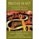 Přestaň se bát - Toltécký průvodce ke svobodě a radosti - Učení Dona Muguela Ruize, autora knihy Čtyři dohody (Nelson Mary Carroll)