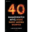 40 manažerských mýtů, které škodí vašemu byznysu a jak se jim vyhnout - Urban Jan