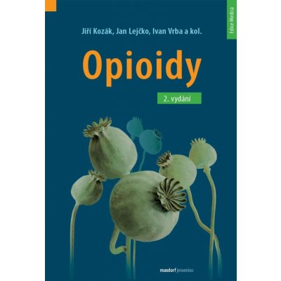 Opioidy - 2. přepracované a doplněné vydání - Jiří Kozák; Jan Lejčko; Ivan Vrba